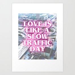Love is Slow Traffic Art Print