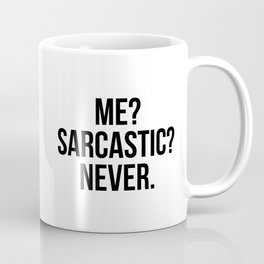 Me? Sarcastic? Never Coffee Mug