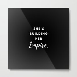 She's Building Her Empire, Inspirational, Motivational, Girlboss, Empire Metal Print