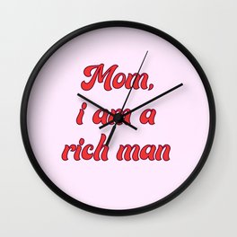 Mom, I am a rich man. Wall Clock