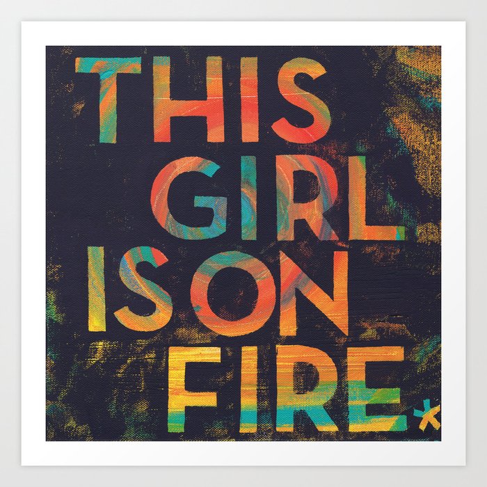 This Girl Is On Fire Art Print