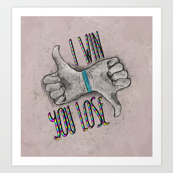 I Win You Lose Art Print