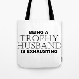 BEING A TROPHY HUSBAND IS EXHAUSTING 2 Minimal Word Art - Gift For Men Tote Bag