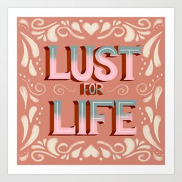 Lust For Life  Art Print