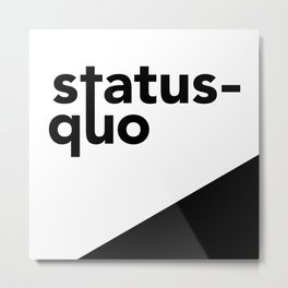 Break the Status Quo Metal Print | Black And White, Graphicdesign, Digital, Breakthestatusquo, Design, Statusquo, Typography 