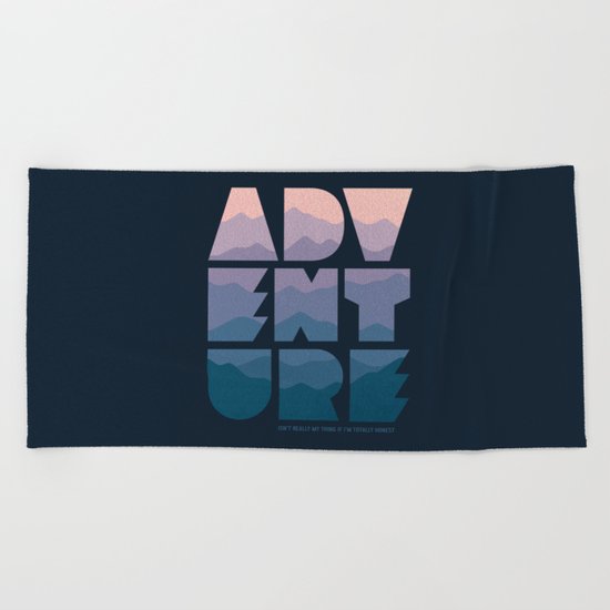 Adventure (Isn't really my thing...) Beach Towel