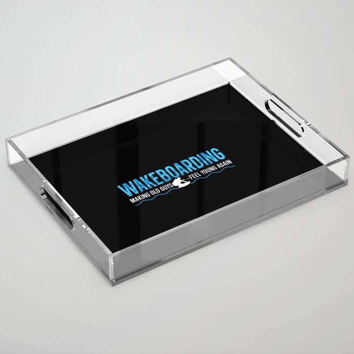 Making Old Guys Feel Young Again Wake Wakeboarding Acrylic Tray
