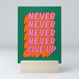 Never, Never Give Up Mini Art Print