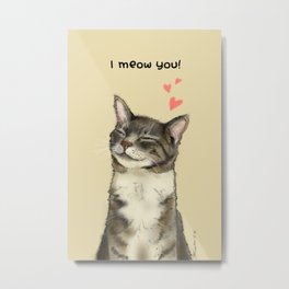 I meow you! Metal Print