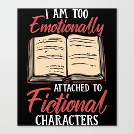 Emotionally Attached To Fictional Characters Canvas Print
