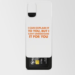 I Can Explain It To You But I Can't Understand It For You Design Android Card Case