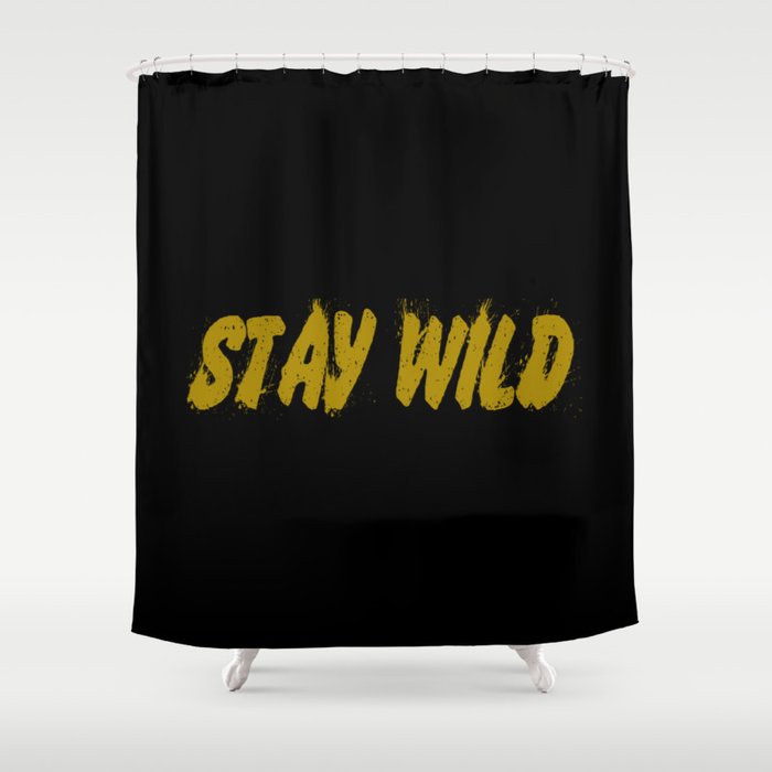 Funny Sayings And Quotes Stay Wild Shower Curtain By Wordart28 Society6