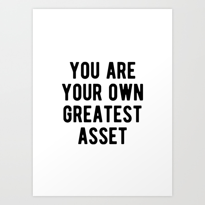 Inspirational You Are Your Own Greatest Asset Art Print By Motivational Flow Society6