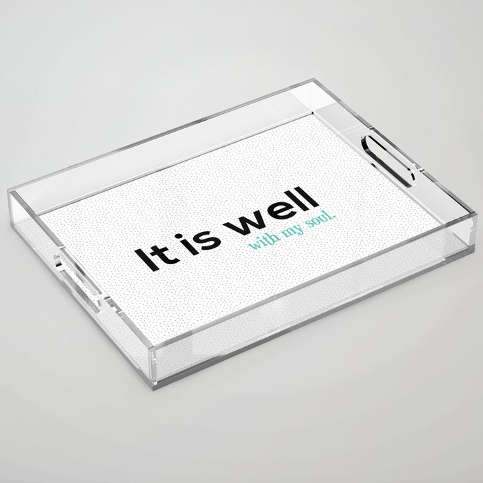 It is well with my soul. Acrylic Tray