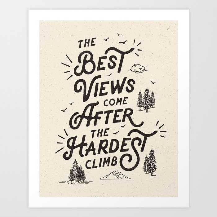 The Best Views Come After The Hardest Climb monochrome typography poster Art Print