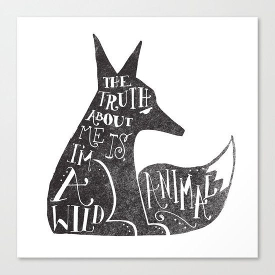 THE TRUTH ABOUT ME IS, I'M A WILD ANIMAL... Canvas Print