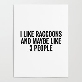 I like racoons and maybe like 3 people Poster