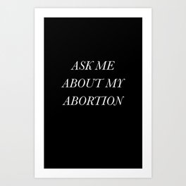 Ask Me About My Abortion Art Print