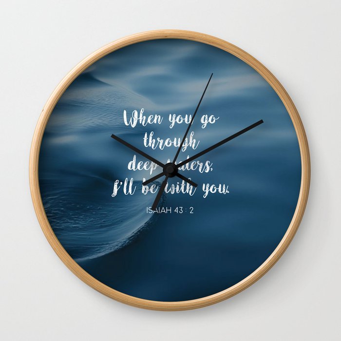 When you go through deep waters, I'll be with you. - Isaiah 43:2 Wall Clock