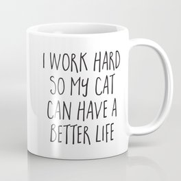 I Work Hard Cat Better Life Funny Animal Quote Mug