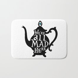 "We're all MAD here" - Alice in Wonderland - Teapot Bath Mat