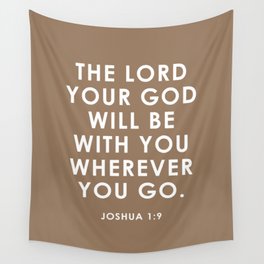 The Lord Your God Will Be With You Wherever You Go. Joshua 1:9 Wall Tapestry