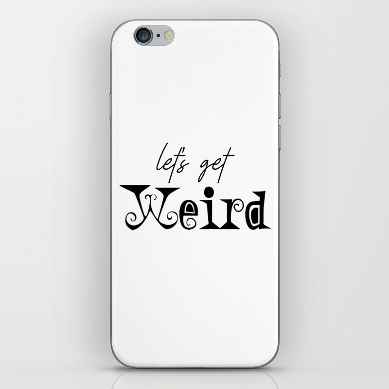 Let S Get Weird Funny Kids Decor Children Quote Stay Weird Quote Posters Kids Gift Kids Room Decor Iphone Skin By Tomoogorelica Society6