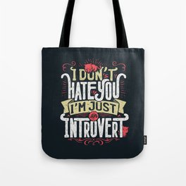 I don't hate you I'm just an introvert Tote Bag