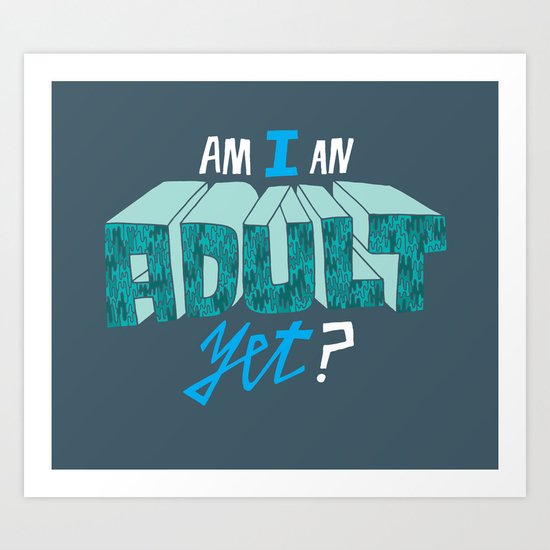 Am I an adult yet? Art Print