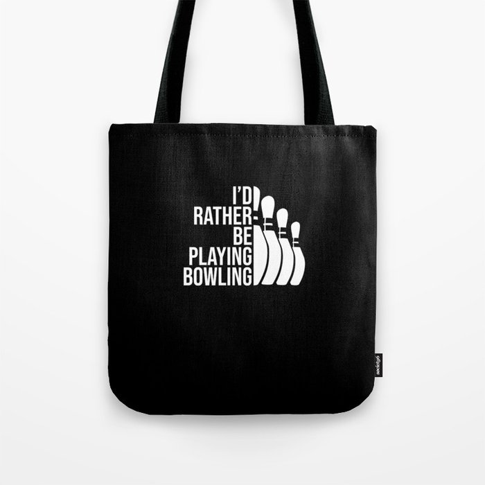 I'd rather be playing bowling. Perfect present for mom mother dad father friend him or her Tote Bag