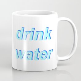 Drink Water Coffee Mug