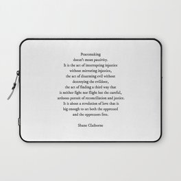 Peacemaking Doesn't Mean Passivity, Shane Claiborne Quote (with permission) Laptop Sleeve