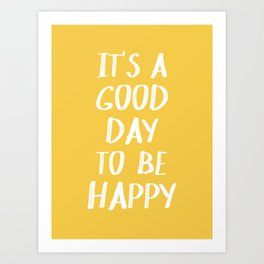 It's a Good Day to Be Happy - Yellow Art Print