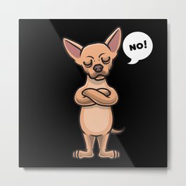 Stuborn Chihuahua Dog funny Metal Print