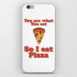 You are what you eat so I eat pizza iPhone Skin