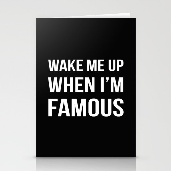 Wake Me Up When I'm Famous Stationery Cards