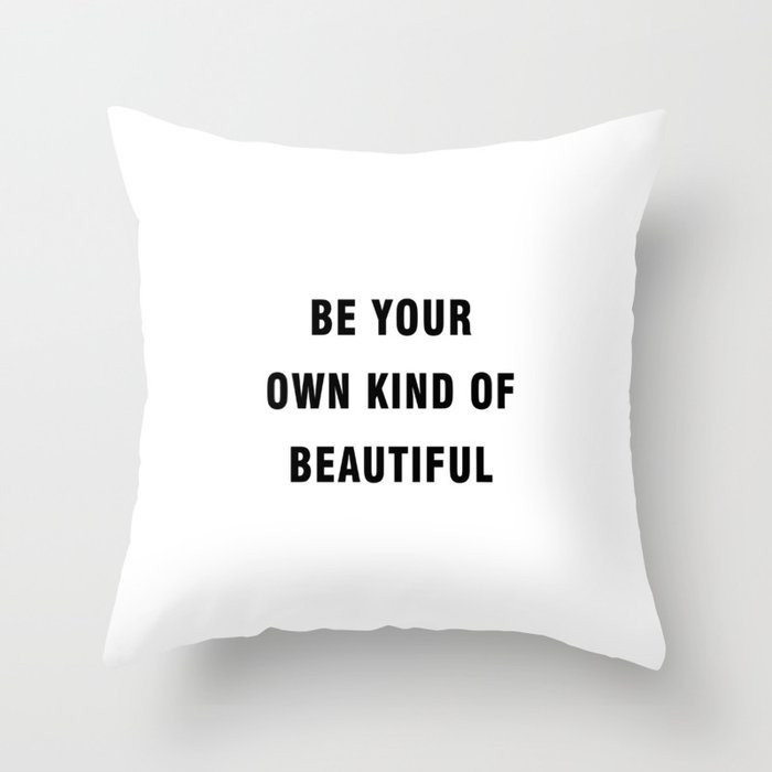 Be your own kind of beautiful Throw Pillow