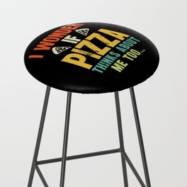 Funny I Wonder If Pizza Thinks About Me Too Bar Stool