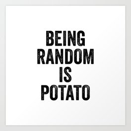 Being random is potato Art Print