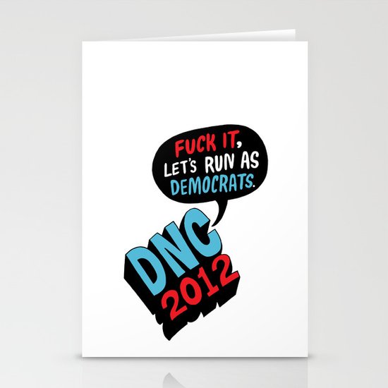 Fuck it, let's run as Democrats. Stationery Cards