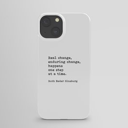 Real Change Enduring Change Happens One Step At A Time, Ruth Bader Ginsburg iPhone Case
