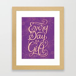 Every Day is a Gift Framed Art Print