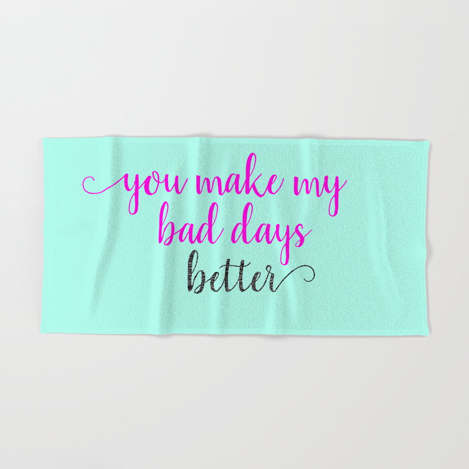 You Make My Bad Days Better Hand Bath Towel By Heartlandlettering Society6