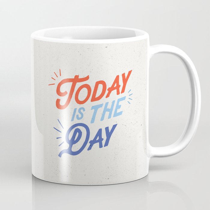 Today is the Day inspirational typography funny poster bedroom wall home decor Coffee Mug