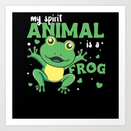 my spirit animal is a frog Frog Lovers Art Print