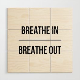 Breathe in Breathe out Wood Wall Art