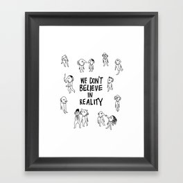 WE DON'T BELIEVE IN REALITY Framed Art Print