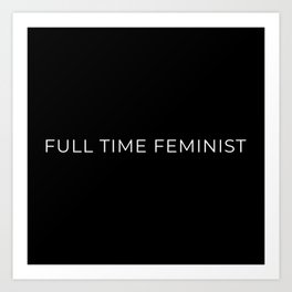 Full Time Feminist Art Print