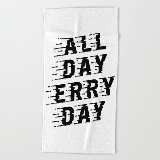 All Day Erry Day Beach Towel