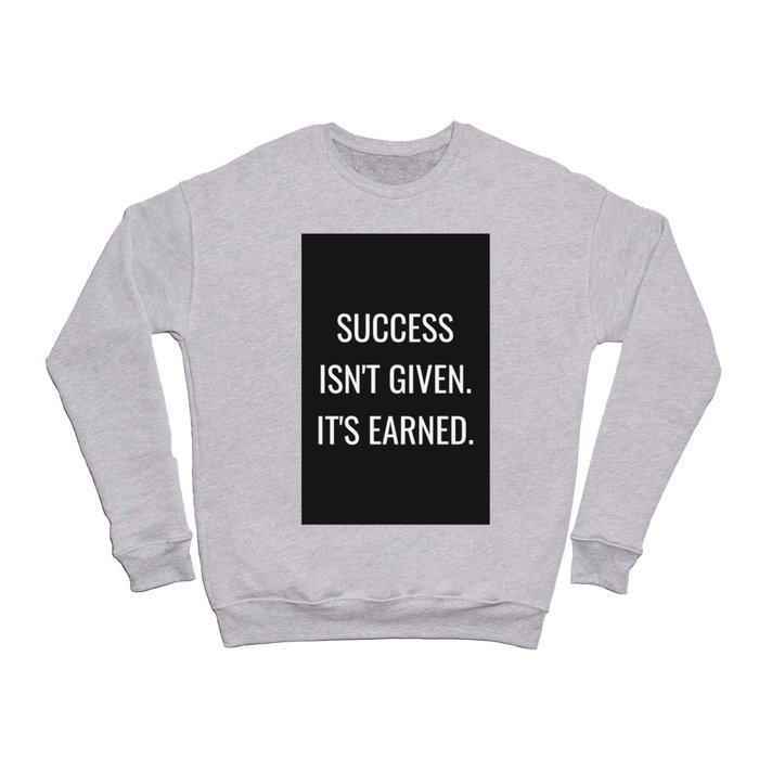 Success isn't Given It's earned (black background) Crewneck Sweatshirt